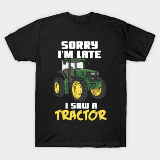 Sorry I'm Late I Saw A Tractor T-Shirt